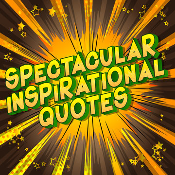 Spectacular Inspirational Quote - Vector illustrated comic book style phrase.