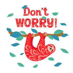 Sloth on a branch. "Don't worry." Design for t-shirts, postcards, posters. © skaska_i