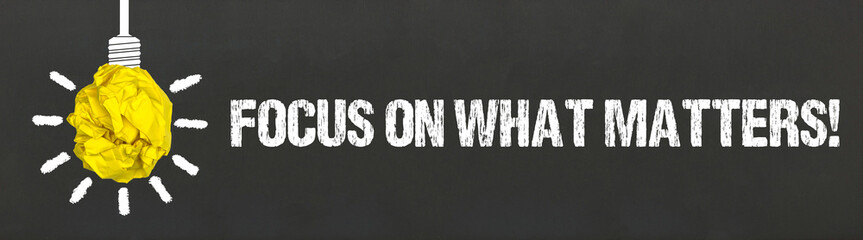 Focus on what matters!