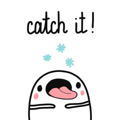 Catch it cute hand drawn illustration with marshmallow catching snowflakes by his tongue forprints christmas decoration posters t shirt banners notebooks