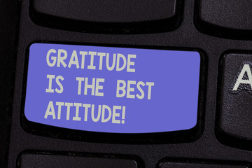 Text sign showing Gratitude Is The Best Attitude. Conceptual photo Be thankful for everything you...