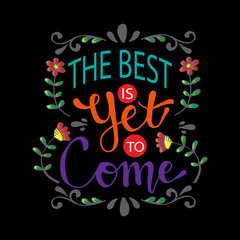 The best is yet to come lettering. Inspirational quote.