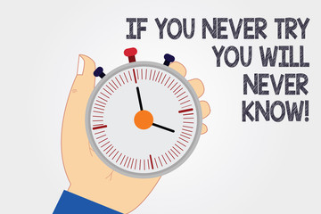 Naklejka premium Handwriting text writing If You Never Try You Will Never Know. Concept meaning Trying is the best way to discover Hu analysis Hand Holding Mechanical Stop Watch Timer with Start Stop Button