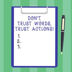 Handwriting text Don T Trust Words Trust Actions. Concept meaning Less talking more things done action taken Blank Sheet of Bond Paper on Clipboard with Click Ballpoint Pen Text Space