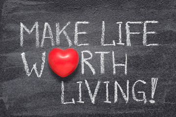 make life worth heart