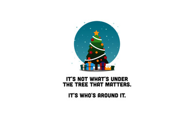 Obraz premium It's not what's under the tree that matters It's who's around it quote poster with Christmas Illustration