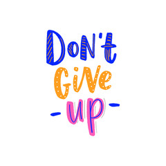 Motivational lettering quote don't give up for poster, card, print. Modern typography slogan.