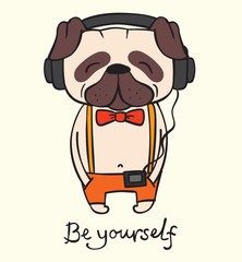 Vector illustration of cute and funny cartoon hipster pug puppy listening music and funny hand drawn quote Be yourself