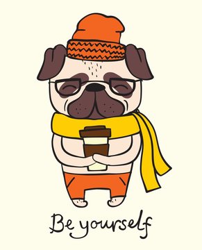 Vector illustration card of cute and funny cartoon hipster pug puppy with coffee and funny hand drawn quote Be yourself - Vector