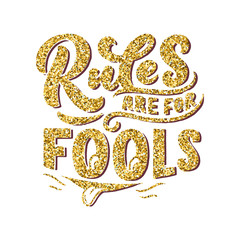 Inspirational funny quote - Rules are for fools. Hand drawn vintage illustration with lettering and decoration elements. Drawing for prints on t-shirts and bags, stationary or poster.