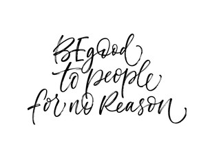 Be good to people for no reason card. Hand drawn brush style modern calligraphy. Vector illustration of handwritten lettering. 