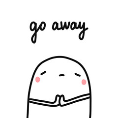 Go away hand drawn illustration with sad marshmallow for prints posters psychological article and psychotherapy