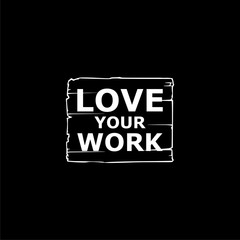 Text Love Your Work, Business concept icon or logo on dark background