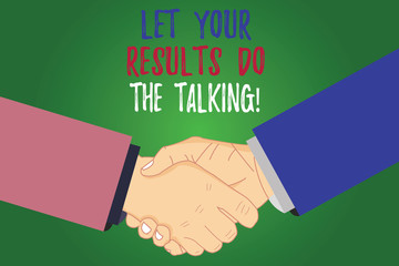 Text sign showing Let Your Results Do The Talking. Conceptual photo Less talking more things done action taken Hu analysis Shaking Hands on Agreement Greeting Gesture Sign of Respect photo