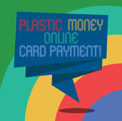 Conceptual hand writing showing Plastic Money Online Card Payment. Business photo showcasing Website multimedia purchasing ecommerce Folded 3D Ribbon Sash Speech Bubble photo for Celebration