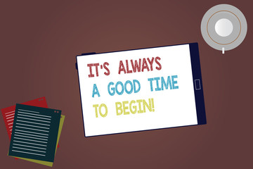Word writing text It S Is Always A Good Time To Begin. Business concept for Start again right now Positive attitude Tablet Empty Screen Cup Saucer and Filler Sheets on Blank Color Background