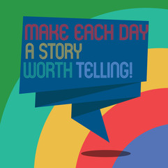 Conceptual hand writing showing Make Each Day A Story Worth Telling. Business photo showcasing Try to have inspiration everyday Folded 3D Ribbon Sash Speech Bubble photo for Celebration
