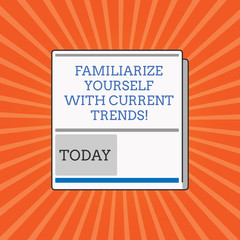 Conceptual hand writing showing Familiarize Yourself With Current Trends. Business photo showcasing Be up to date latest technologies White Board Layout Informing of Meeting Forum Notification