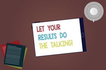 Word writing text Let Your Results Do The Talking. Business concept for Less talking more things done action taken Tablet Empty Screen Cup Saucer and Filler Sheets on Blank Color Background