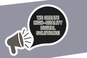 Text sign showing We Create High Quality Digital Solutions. Conceptual photo Making excellent modern options Megaphone with Loudness icon and Blank Speech Bubble in Sticker Style