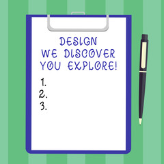 Handwriting text Design We Discover You Explore. Concept meaning Creative new things for you to follow Blank Sheet of Bond Paper on Clipboard with Click Ballpoint Pen Text Space