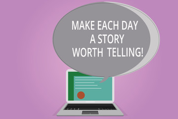 Conceptual hand writing showing Make Each Day A Story Worth Telling. Business photo showcasing Try to have inspiration everyday Certificate Layout Laptop Screen and Halftone Speech Bubble