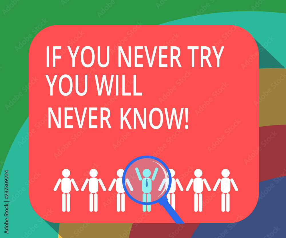 Poster conceptual hand writing showing if you never try you will never know. business photo showcasing tryi