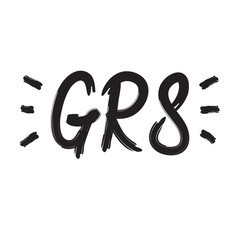 Obraz premium GR8 Great - simple inspire and motivational quote. English youth slang abbreviations. Print for inspirational poster, t-shirt, bag, cups, card, flyer, sticker, badge. Cute and funny vector