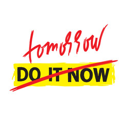 Do it now tomorrow - simple inspire and motivational quote. Hand drawn beautiful lettering. Print for inspirational poster, t-shirt, bag, cups, card, flyer, sticker, badge. Cute and funny vector sign