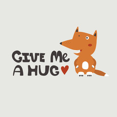 Simple illustration with happy fox and english text, poster design. Colorful background vector. Give me a hug, funny concept. Cartoon wallpaper. Hand drawn backdrop