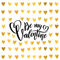 Vector golden foil handwritten lettering quote Be my Valentine Calligraphy drawn text Valentines Day hearts gold pattern