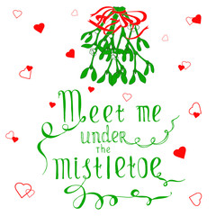 Meet me under the mistletoe typography banner. Christmas hand drawn lettering, red, green design element on white for greeting card, web, poster or print