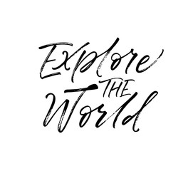 Explore the world phrase. Modern brush calligraphy. Hand drawn lettering quote.