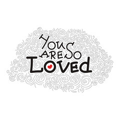 You are so loved - unique hand written lettering quote for St. Valentines Day with decorative elements. Vector illustration.