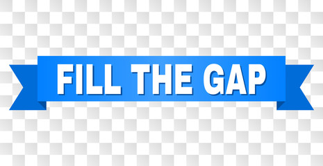 FILL THE GAP text on a ribbon. Designed with white title and blue stripe. Vector banner with FILL THE GAP tag on a transparent background.