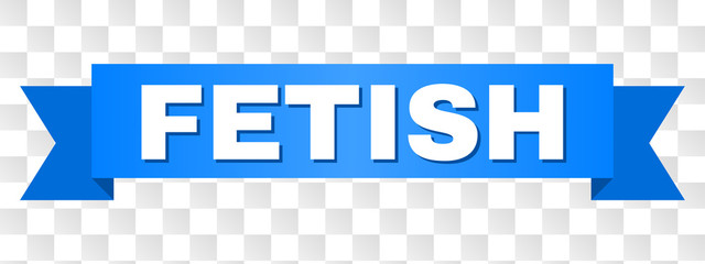 FETISH text on a ribbon. Designed with white caption and blue tape. Vector banner with FETISH tag on a transparent background.