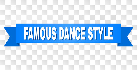 FAMOUS DANCE STYLE text on a ribbon. Designed with white caption and blue stripe. Vector banner with FAMOUS DANCE STYLE tag on a transparent background.