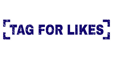TAG FOR LIKES title seal imprint with corroded texture. Text tag is placed inside corners. Blue vector rubber print of TAG FOR LIKES with retro texture.