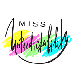 Miss Unpredictability - emotional inspire and motivational quote. Hand drawn beautiful lettering. Print for inspirational poster, t-shirt, bag, cups, card, flyer, sticker, badge. Elegant calligraphy
