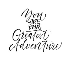 You are our greatest adventure card. Hand drawn modern calligraphy. Vector ink illustration.