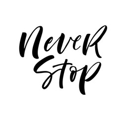 Never stop card. Hand drawn modern calligraphy. Vector ink illustration.