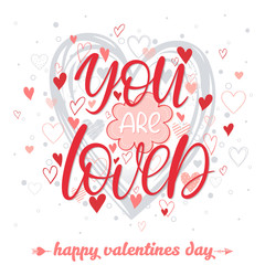 You are loved - Hand painted lettering with different hearts. Romantic heart illustration perfect for design greeting cards, prints, flyers,holiday invitations and more.Vector Valentines Day card.