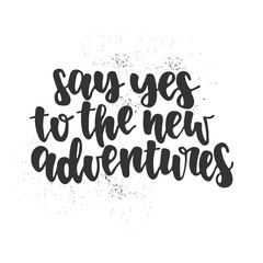 Fototapeta premium Hand drawn lettering quote - Say yes to the new adventures