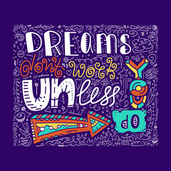 Inspirational quote Dreams dont work until you do. Unique lettering Handdrawn illustration made in vector.