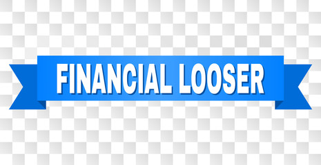FINANCIAL LOOSER text on a ribbon. Designed with white caption and blue tape. Vector banner with FINANCIAL LOOSER tag on a transparent background.