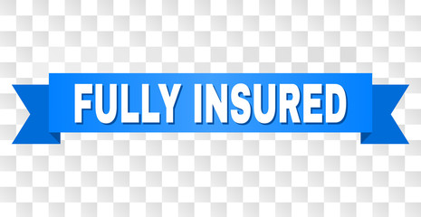 FULLY INSURED text on a ribbon. Designed with white title and blue tape. Vector banner with FULLY INSURED tag on a transparent background.