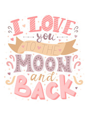 Vector image of the inscription I love you to the moon and back. Color illustration for Valentine's Day, for lovers, prints, clothes, textiles, banner, card, flyer, holidays.