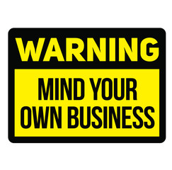 Warning mind your own business warning sign