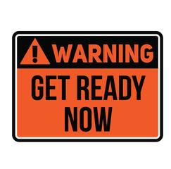 Warning get ready now warning sign