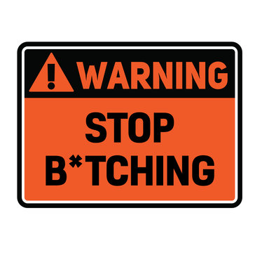 Warning stop b tching warning sign